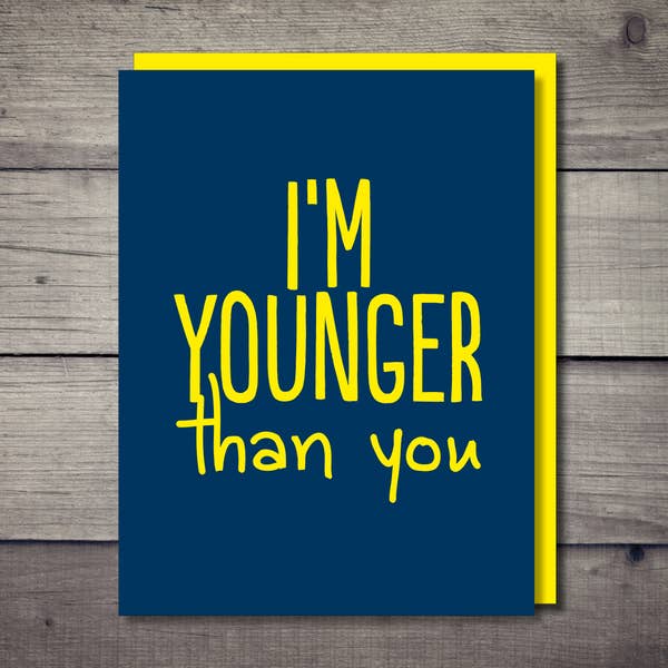 Younger Than You Card - BodyFactory