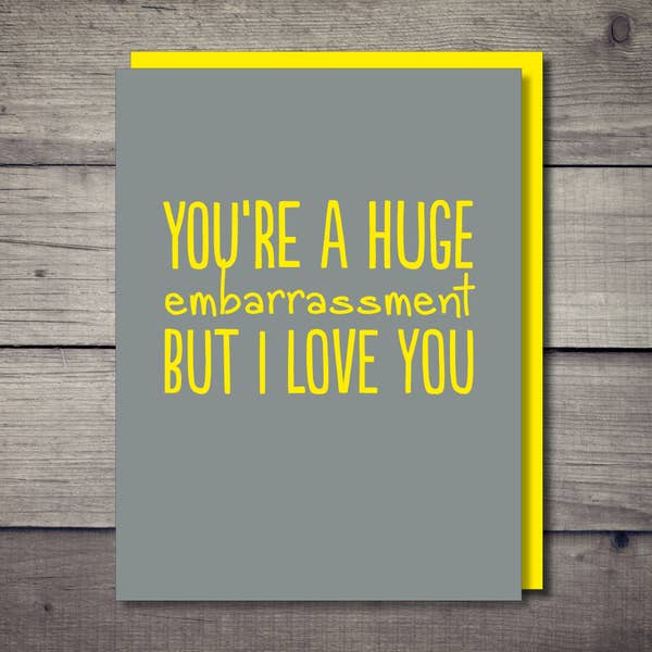 You're A Huge Embarrassment Card – BodyFactory