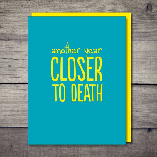Another Year Closer To Death Card - BodyFactory